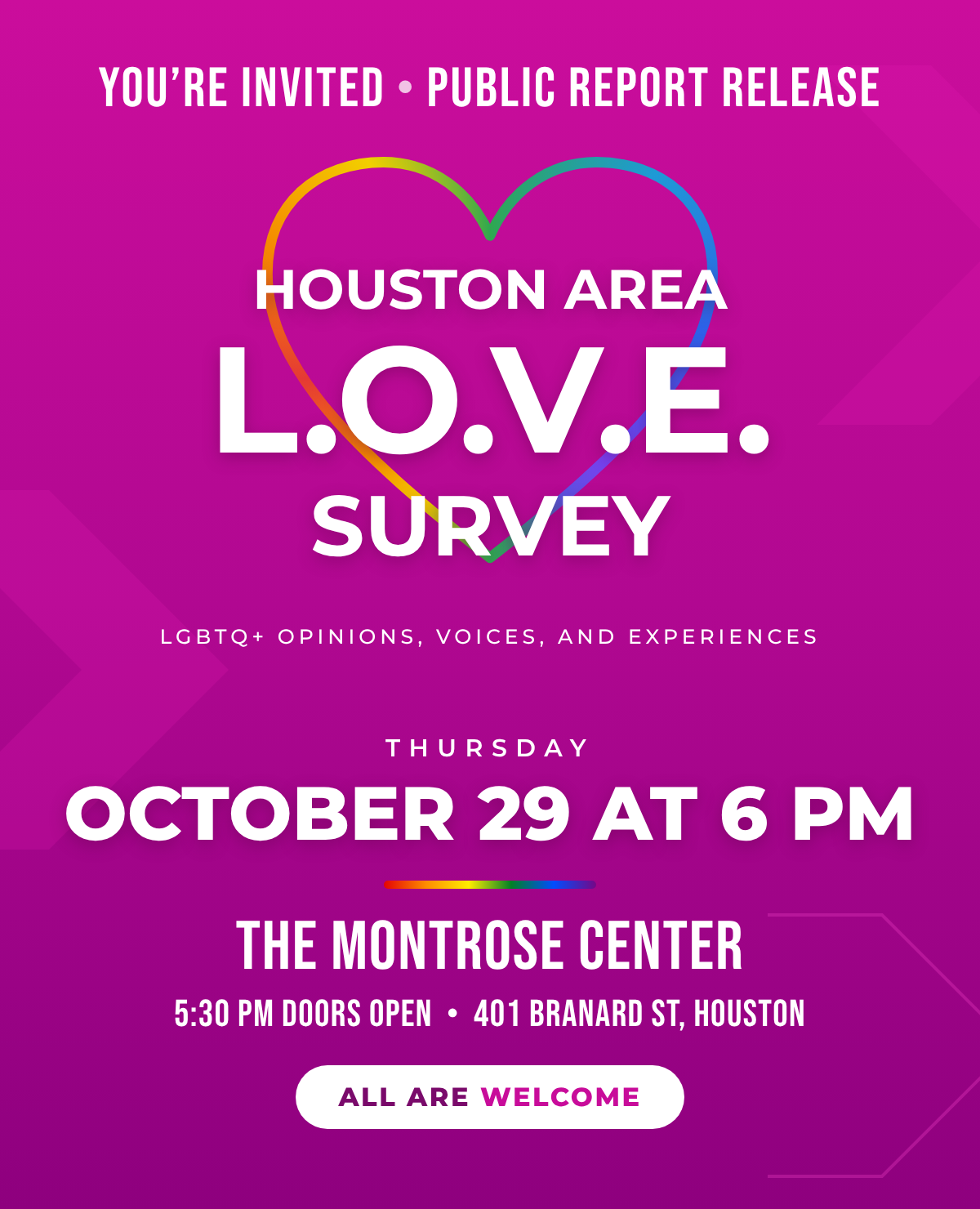 You're invited: Houston Area L.O.V.E. Survey Public Report Release. Thursday, October 29 at 6:00 PM at the Montrose Center, 401 Branard St, Houston. Doors open at 5:30 PM. All are welcome.